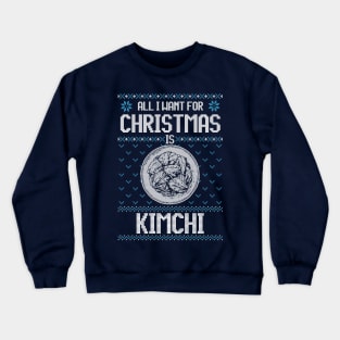 All I Want For Christmas Is Kimchi - Ugly Xmas Sweater For Korean Food Lover Crewneck Sweatshirt